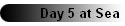 Day 5 at Sea